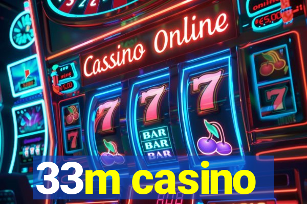 33m casino